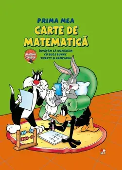 Prima mea carte de matematica. Invatam sa numaram cu Bugs Bunny, Tweety si Compania/***