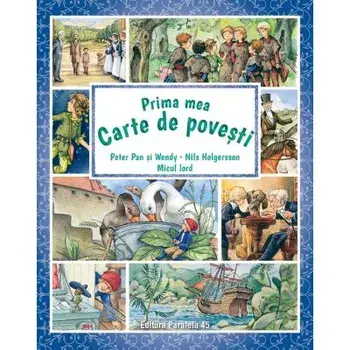 Prima mea carte de povesti. Peter Pan si Wendy. Nils Holgersson. Micul lord/James Matthew Barrie, Selma Lagerlof, Frances Hodgson Burnett