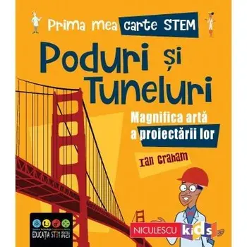 Prima mea carte Stem. Poduri si tuneluri. Magnifica arta a proiectarii lor/Ian Graham