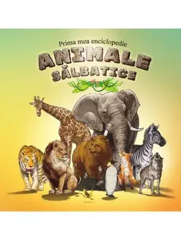 Prima mea enciclopedie. Animale salbatice/***
