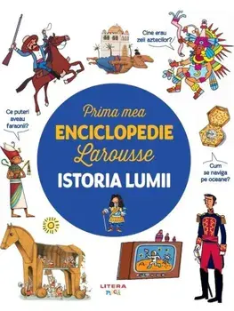 Prima mea enciclopedie Larousse. Istoria lumii/***