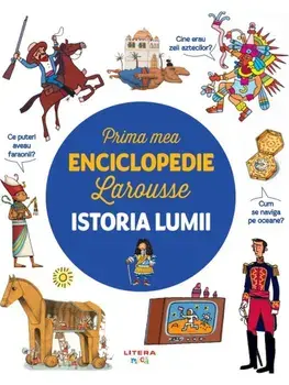 Prima mea enciclopedie Larousse. Istoria lumii/***