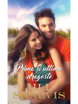Prima si ultima dragoste/Jill Shalvis