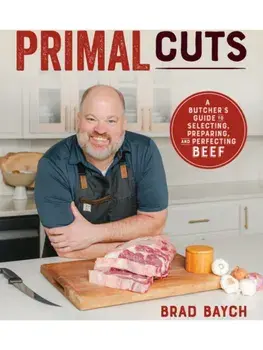 Primal Cuts. A Butcher's Guide to Selecting, Preparing, and Perfecting Beef [A Cookbook], Paperback/Brad Baych