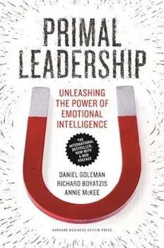Primal Leadership: Unleashing the Power of Emotional Intelligence, Hardcover/Daniel Goleman