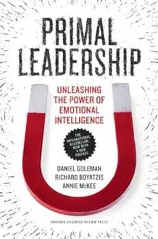 Primal Leadership: Unleashing the Power of Emotional Intelligence, Paperback/Daniel Goleman
