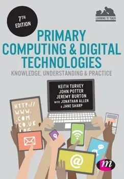 Primary Computing and Digital Technologies: Knowledge, Understanding and Practice. 7 Revised edition, Paperback/Jane Sharp