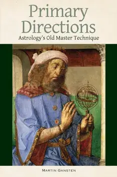 Primary Directions - Astrology's Old Master Technique, Paperback/Martin Gansten