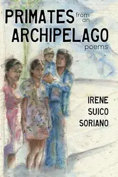 Primates from an Archipelago: Poems, Paperback/Irene Suico Soriano