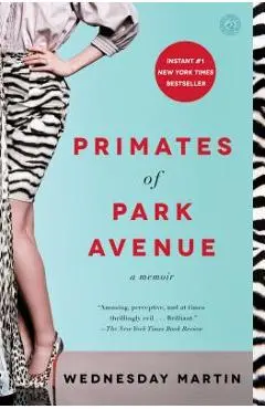 Primates of Park Avenue: A Memoir - Wednesday Martin