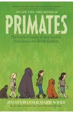 Primates: The Fearless Science of Jane Goodall, Dian Fossey, and Birut� Galdikas - Jim Ottaviani