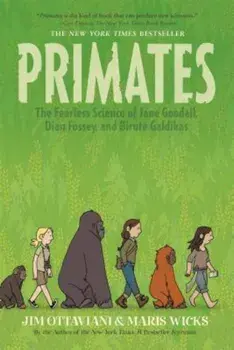 Primates: The Fearless Science of Jane Goodall, Dian Fossey, and Birute Galdikas, Paperback/Jim Ottaviani