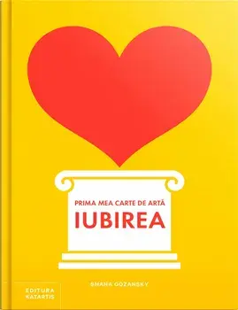 Primea mea carte de arta. Iubirea/Shana Gozansky