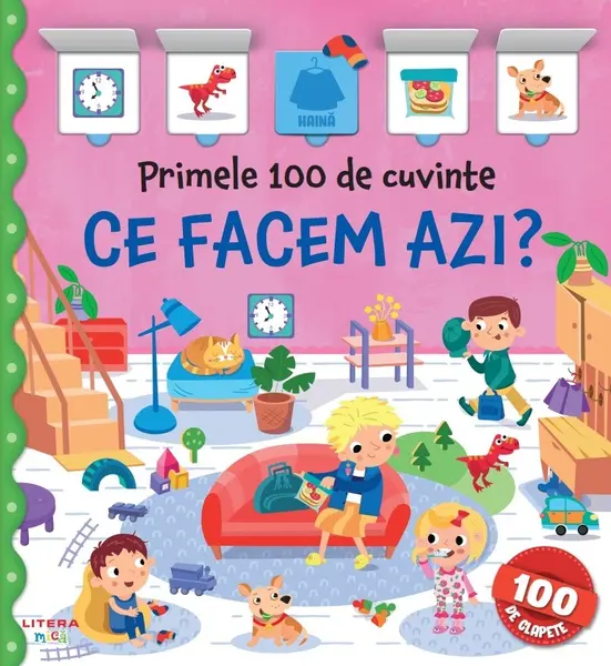 Primele 100 de cuvinte. Ce facem azi? Carte cu clapete