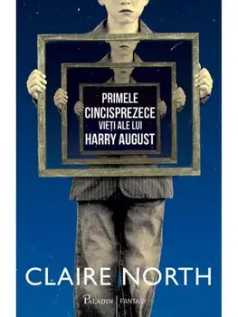 Primele cincisprezece vieti ale lui Harry August/Claire North