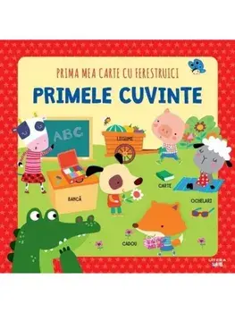 Primele cuvinte. Prima mea carte cu ferestruici/***