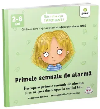 Primele semnale de alarma. Descopera primele semnale de alarma si ce sa faci daca apar la copilul tau/Jayneen Sanders