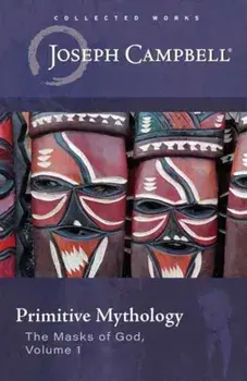 Primitive Mythology. (The Masks of God, Volume 1), Paperback/Joseph Campbell