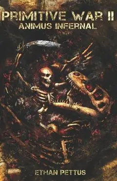 Primitive War 2: Animus Infernal - Ethan Pettus