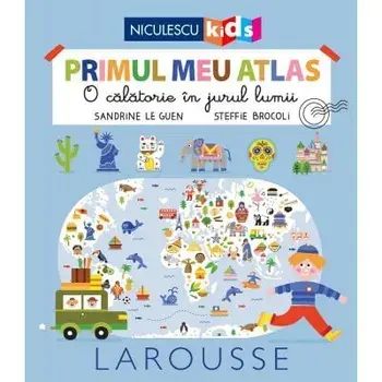 Primul meu atlas. O calatorie in jurul lumii/Sandrine Le Guen, Steffie Brocoli
