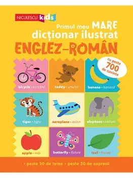 Primul meu mare dictionar ilustrat englez-roman. Cu peste 700 de cuvinte, peste 50 de teme, peste 50 de expresii/Catherine Bruzzone, Vicky Barker