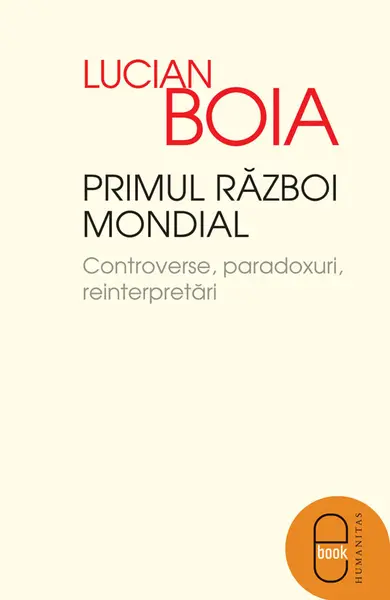 Primul Razboi Mondial Controverse, paradoxuri, reinterpretari (epub)