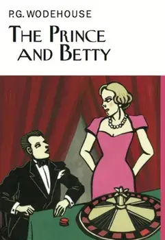 Prince and Betty, Hardback/P. G. Wodehouse