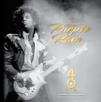 Prince and Purple Rain. 40 Years, Hardback/Andrea Swensson
