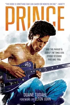 Prince and the Parade and Sign O' The Times Era Studio Sessions. 1985 and 1986, Paperback/Duane Tudahl
