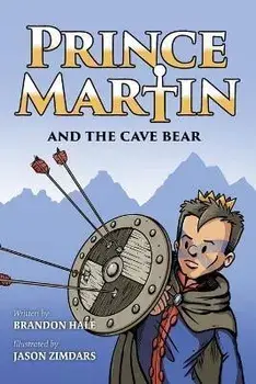 Prince Martin and the Cave Bear: Two Kids, Colossal Courage, and a Classic Quest (Grayscale Art Edition), Paperback/Brandon Hale