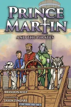 Prince Martin and the Pirates: Being a Swashbuckling Tale of a Brave Boy, Bloodthirsty Buccaneers, and the Solemn Mysteries of the Ancient Order of t/Brandon Hale
