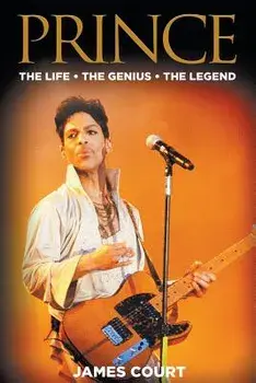 Prince: The Life The Genius The Legend, Paperback/James Court