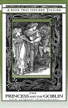 Princess and the Goblin - A Book That Inspired Tolkien: With Original Illustrations, Hardcover/George Macdonald