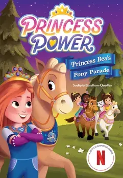 Princess Bea's Pony Parade (Princess Power Chapter Book #2), Paperback/Sudipta Bardhan-Quallen