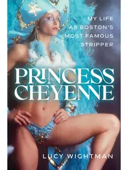 Princess Cheyenne. My Life as Boston's Most Famous Stripper, New ed, Hardback/Lucy Wightman