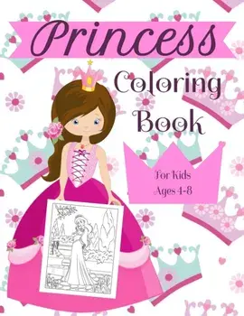 Princess Coloring Book For Kids Ages 4-8: A Fun Beautiful Princess Coloring Book For All Kids Ages 4-8, Paperback/Princess Publishing