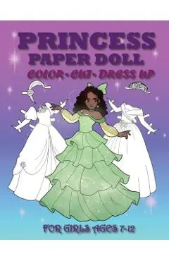 Princess Paper Doll for Girls Ages 7-12; Cut, Color, Dress up and Play. Coloring book for kids - Mila Albeni
