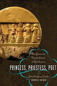 Princess, Priestess, Poet: The Sumerian Temple Hymns of Enheduanna, Paperback/Betty de Shong Meador