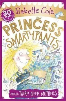 Princess Smartypants and the Fairy Geek Mothers, Paperback/Babette Cole