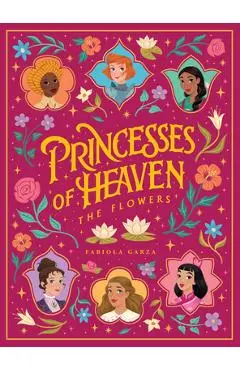 Princesses of Heaven: The Flowers - Fabiola Garza