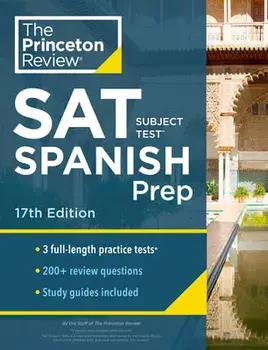 Princeton Review SAT Subject Test Spanish Prep, 17th Edition: Practice Tests + Content Review + Strategies & Techniques, Paperback/The Princeton Review