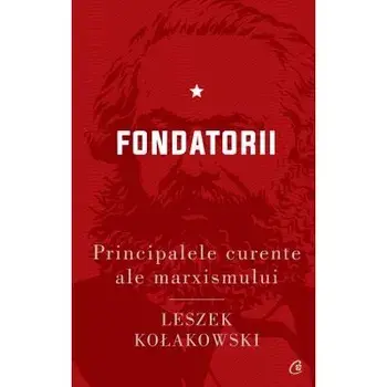Principalele curente ale marxismului. Fondatorii. Editia a II-a/Leszek Kołakowski