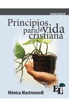 Principios para la vida cristiana: Curso Básico de la Escuela de Liderazgo - Mónica Mastronardi De Fernández