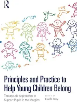 Principles and Practice to Help Young Children Belong. Therapeutic Approaches to Support Pupils in the Margins, Paperback/***