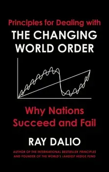 Principles for Dealing with the Changing World Order. Why Nations Succeed or Fail, Hardback/Ray Dalio