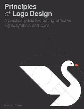 Principles of Logo Design. A Practical Guide to Creating Effective Signs, Symbols, and Icons, Hardback/George Bokhua