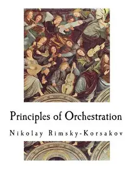 Principles of Orchestration, Paperback/Nikolay Rimsky-Korsakov