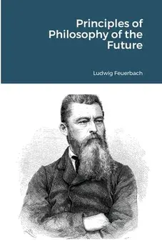 Principles of Philosophy of the Future, Paperback/Ludwig Feuerbach