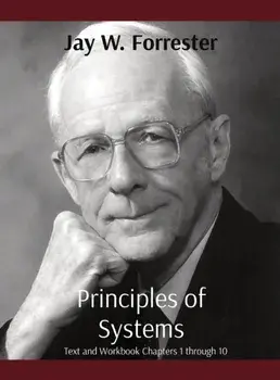 Principles of Systems: Text and Workbook Chapters 1 through 10, Hardcover/Jay W. Forrester