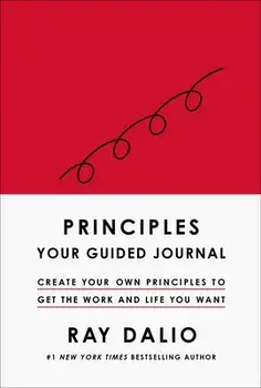 Principles. Your Guided Journal (Create Your Own Principles to Get the Work and Life You Want), Hardback/Ray Dalio